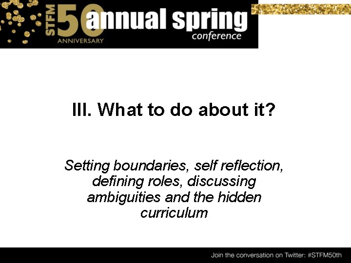 III. What to do about it? Setting boundaries, self reflection, defining roles, discussing ambiguities