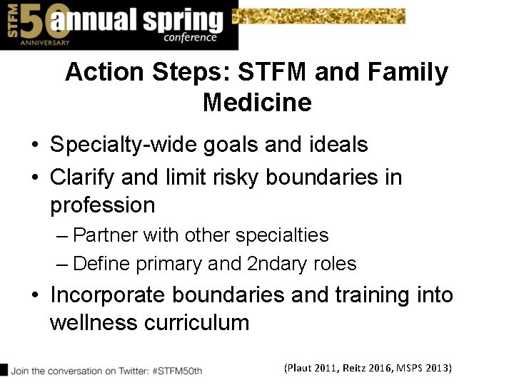 Action Steps: STFM and Family Medicine • Specialty-wide goals and ideals • Clarify and