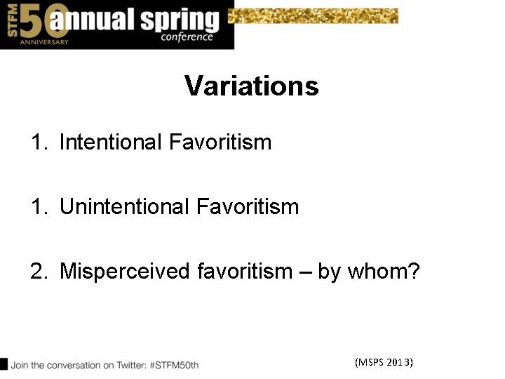 Variations 1. Intentional Favoritism 1. Unintentional Favoritism 2. Misperceived favoritism – by whom? (MSPS