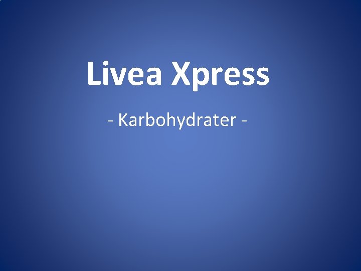 Livea Xpress - Karbohydrater - 