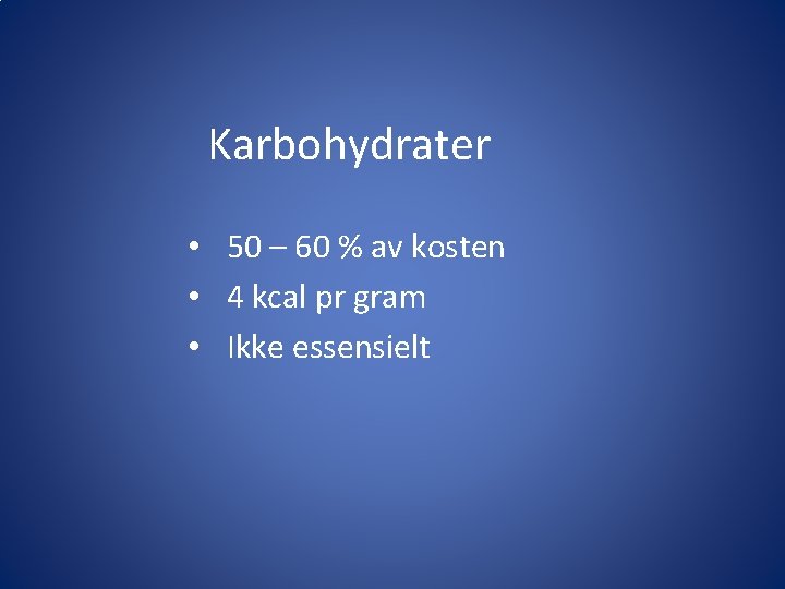 Karbohydrater • 50 – 60 % av kosten • 4 kcal pr gram •