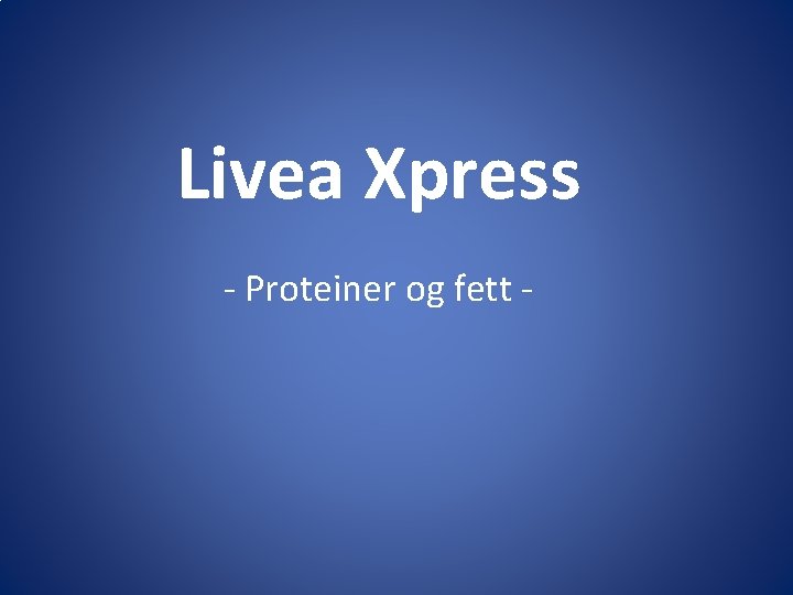 Livea Xpress - Proteiner og fett - 