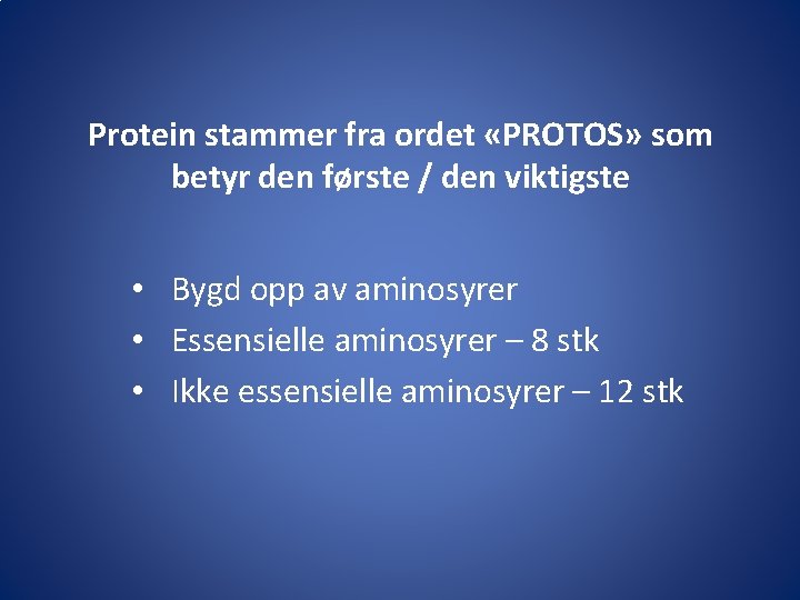 Protein stammer fra ordet «PROTOS» som betyr den første / den viktigste • Bygd