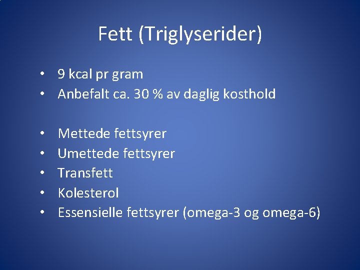 Fett (Triglyserider) • 9 kcal pr gram • Anbefalt ca. 30 % av daglig