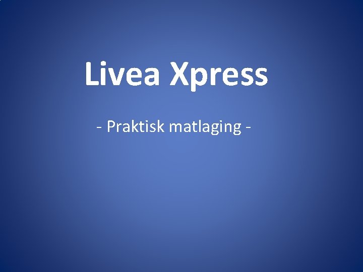 Livea Xpress - Praktisk matlaging - 