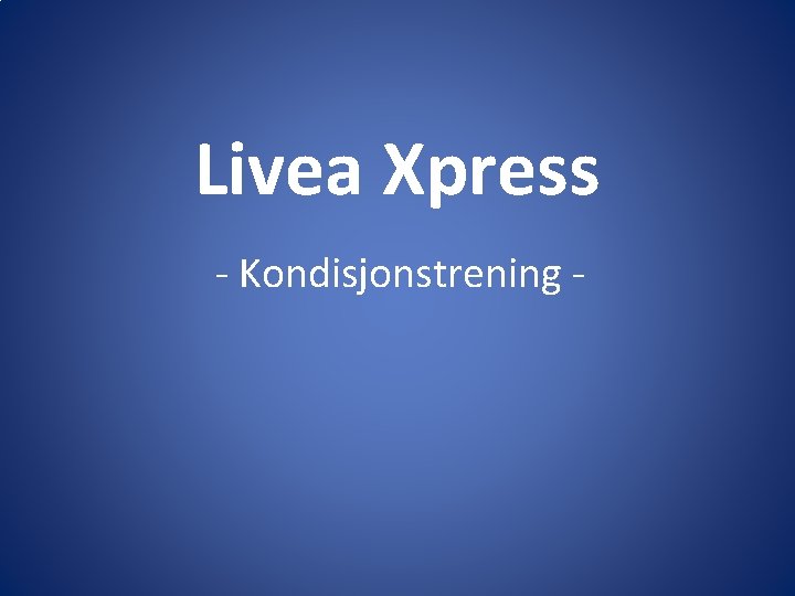 Livea Xpress - Kondisjonstrening - 