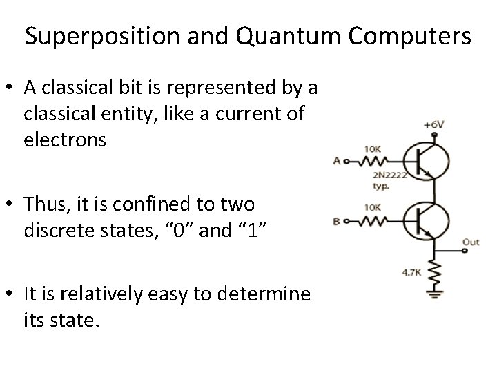 Superposition and Quantum Computers • A classical bit is represented by a classical entity,