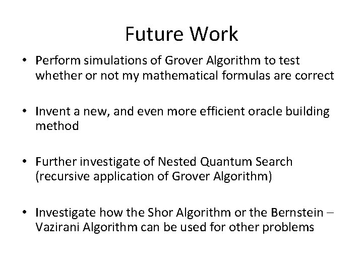 Future Work • Perform simulations of Grover Algorithm to test whether or not my