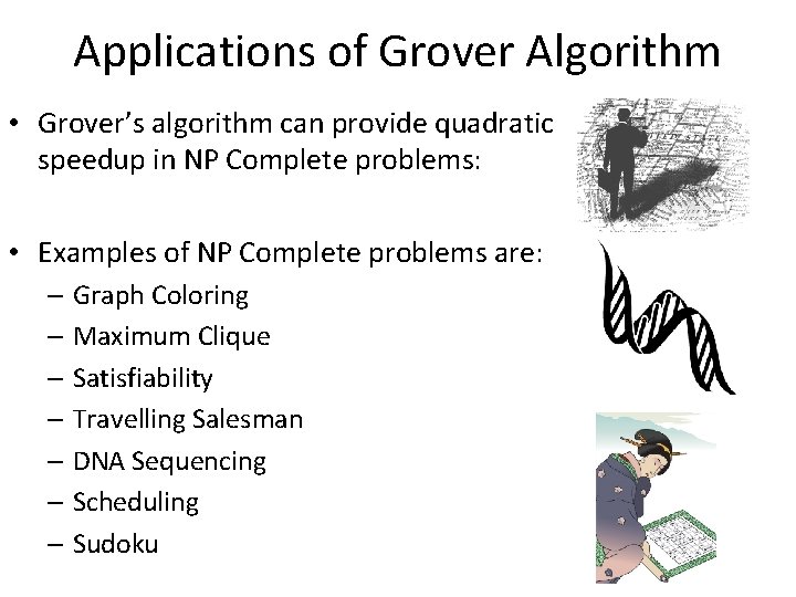 Applications of Grover Algorithm • Grover’s algorithm can provide quadratic speedup in NP Complete