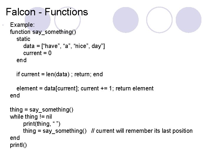 Falcon - Functions • Example: function say_something() static data = [“have”, “a”, “nice”, day”]