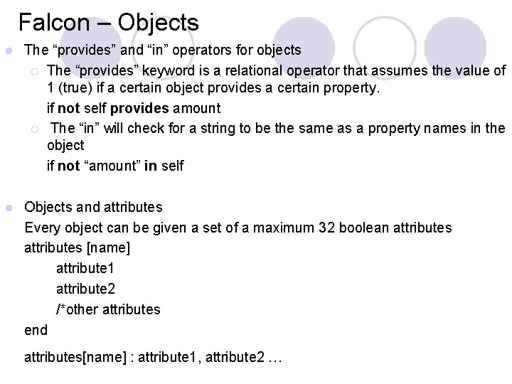Falcon – Objects l The “provides” and “in” operators for objects ¡ The “provides” Falcon – Objects l The “provides” and “in” operators for objects ¡ The “provides”