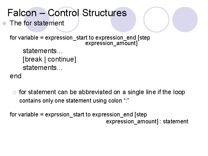 Falcon – Control Structures l The for statement for variable = expression_start to expression_end Falcon – Control Structures l The for statement for variable = expression_start to expression_end
