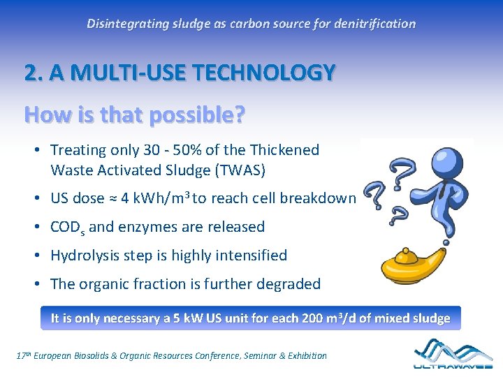 Disintegrating sludge as carbon source for denitrification 2. A MULTI-USE TECHNOLOGY How is that Disintegrating sludge as carbon source for denitrification 2. A MULTI-USE TECHNOLOGY How is that