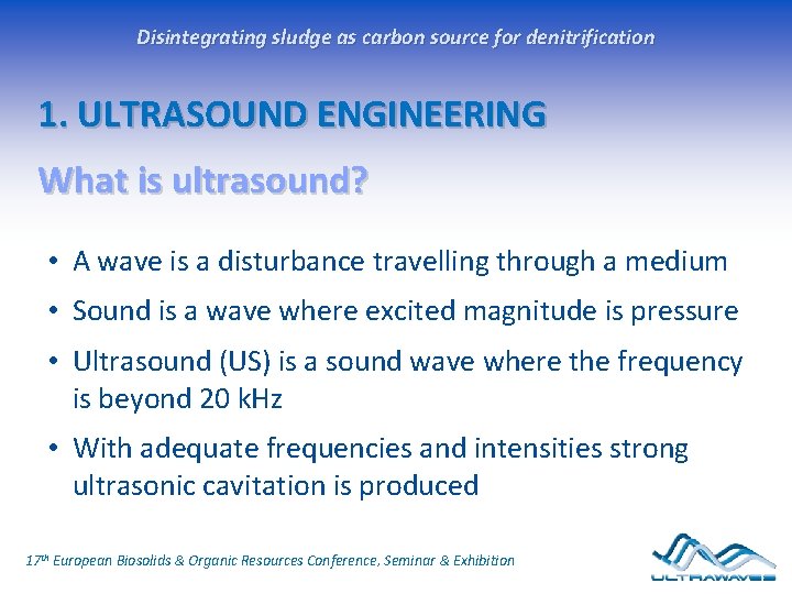 Disintegrating sludge as carbon source for denitrification 1. ULTRASOUND ENGINEERING What is ultrasound? • Disintegrating sludge as carbon source for denitrification 1. ULTRASOUND ENGINEERING What is ultrasound? •