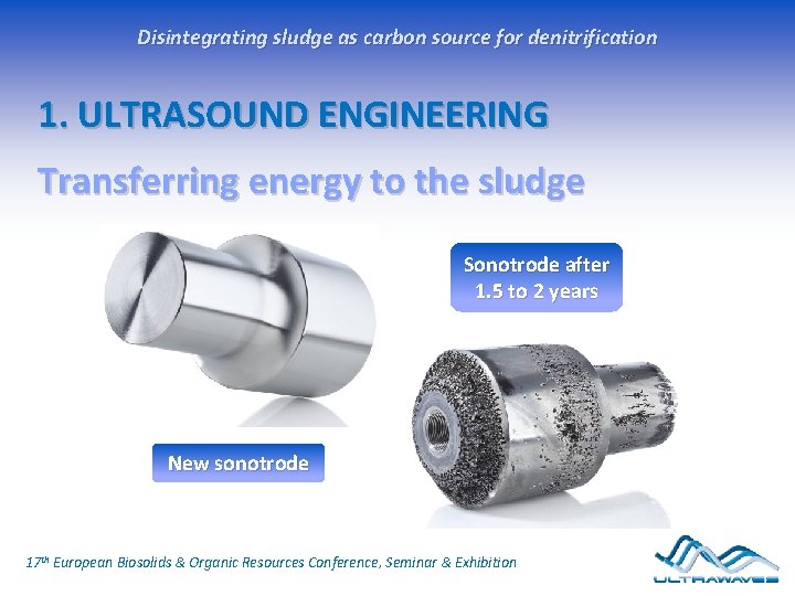 Disintegrating sludge as carbon source for denitrification 1. ULTRASOUND ENGINEERING Transferring energy to the