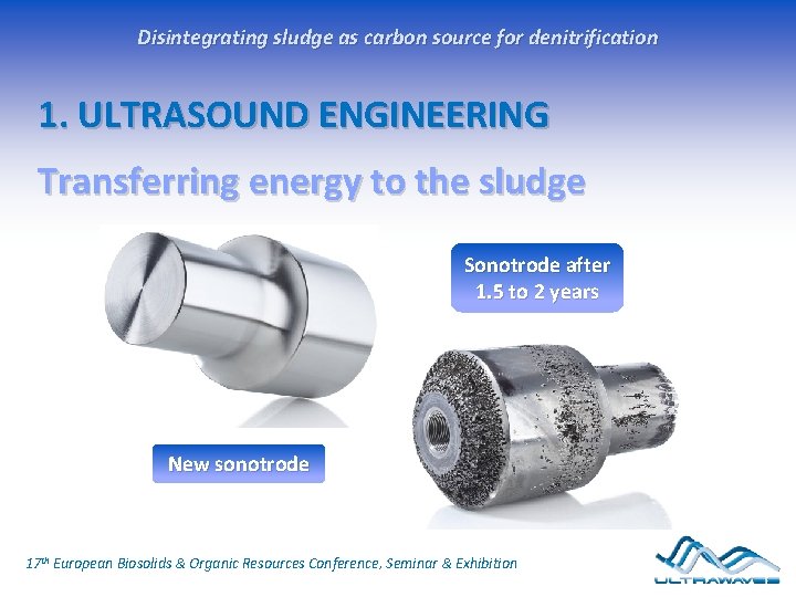 Disintegrating sludge as carbon source for denitrification 1. ULTRASOUND ENGINEERING Transferring energy to the Disintegrating sludge as carbon source for denitrification 1. ULTRASOUND ENGINEERING Transferring energy to the