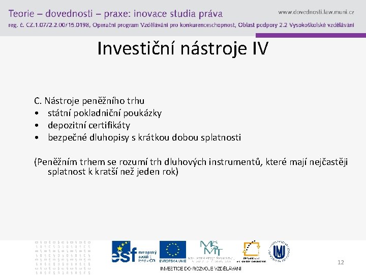 Investiční nástroje IV C. Nástroje peněžního trhu • státní pokladniční poukázky • depozitní certifikáty