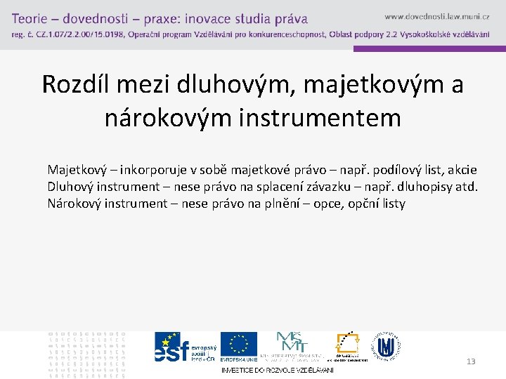 Rozdíl mezi dluhovým, majetkovým a nárokovým instrumentem Majetkový – inkorporuje v sobě majetkové právo