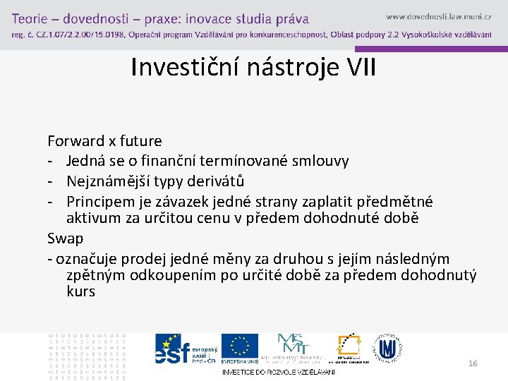 Investiční nástroje VII Forward x future - Jedná se o finanční termínované smlouvy -