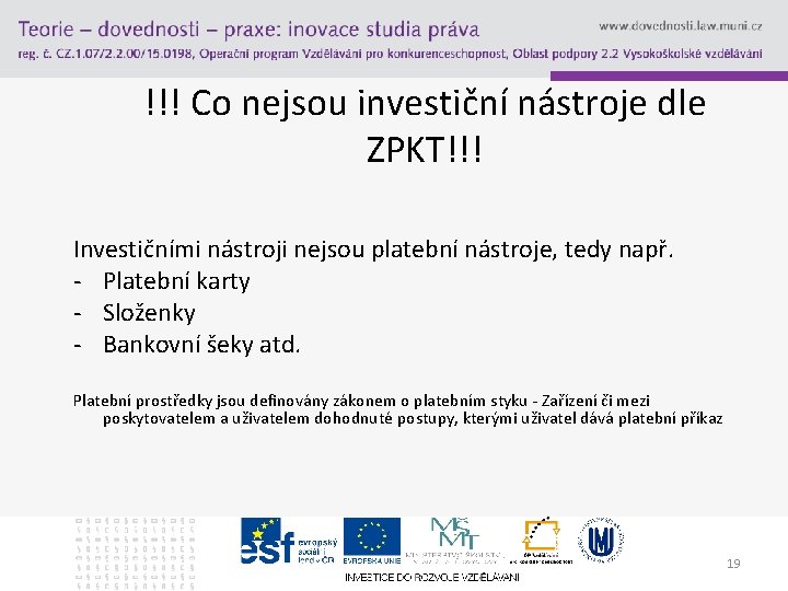 !!! Co nejsou investiční nástroje dle ZPKT!!! Investičními nástroji nejsou platební nástroje, tedy např.