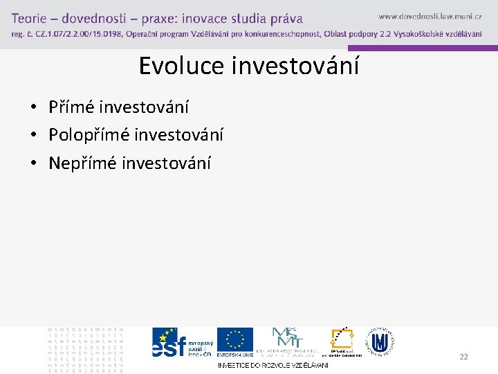 Evoluce investování • Přímé investování • Polopřímé investování • Nepřímé investování 22 