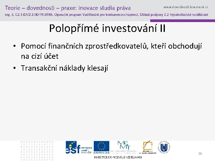 Polopřímé investování II • Pomocí finančních zprostředkovatelů, kteří obchodují na cizí účet • Transakční