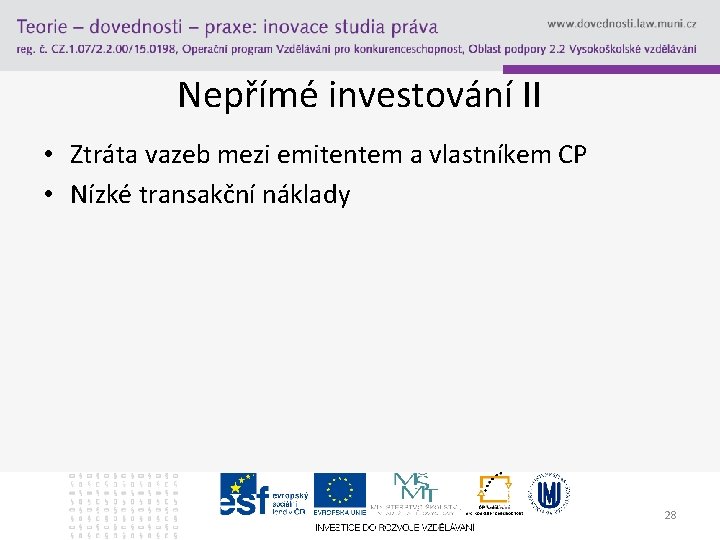 Nepřímé investování II • Ztráta vazeb mezi emitentem a vlastníkem CP • Nízké transakční