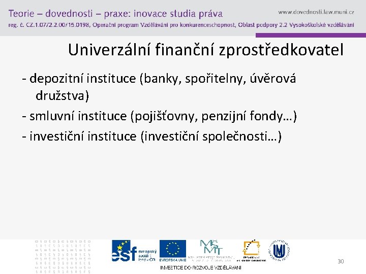 Univerzální finanční zprostředkovatel - depozitní instituce (banky, spořitelny, úvěrová družstva) - smluvní instituce (pojišťovny,