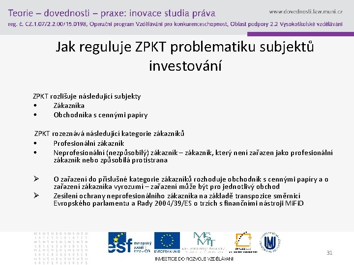 Jak reguluje ZPKT problematiku subjektů investování ZPKT rozlišuje následující subjekty • Zákazníka • Obchodníka