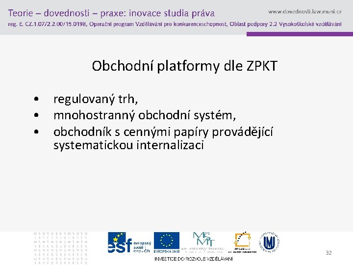 Obchodní platformy dle ZPKT • regulovaný trh, • mnohostranný obchodní systém, • obchodník s