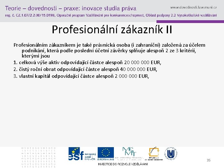 Profesionální zákazník II Profesionálním zákazníkem je také právnická osoba (i zahraniční) založená za účelem