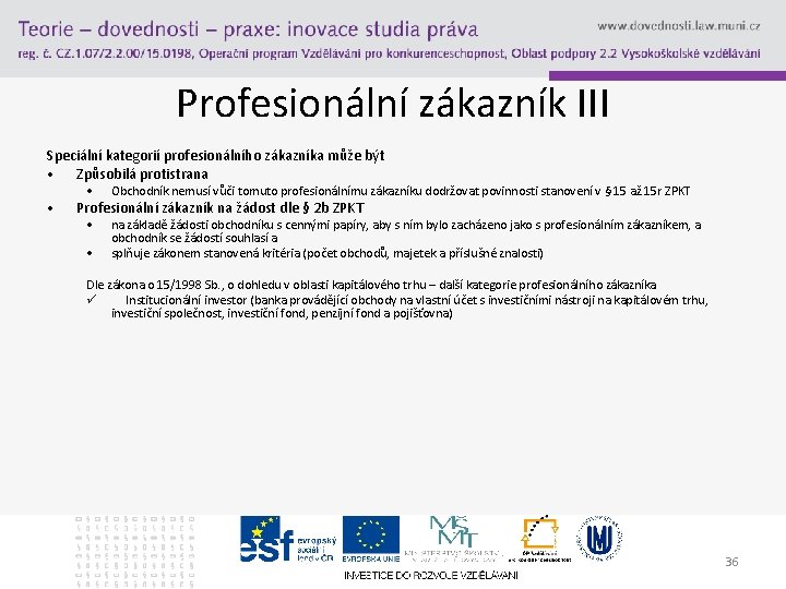 Profesionální zákazník III Speciální kategorií profesionálního zákazníka může být • Způsobilá protistrana • •