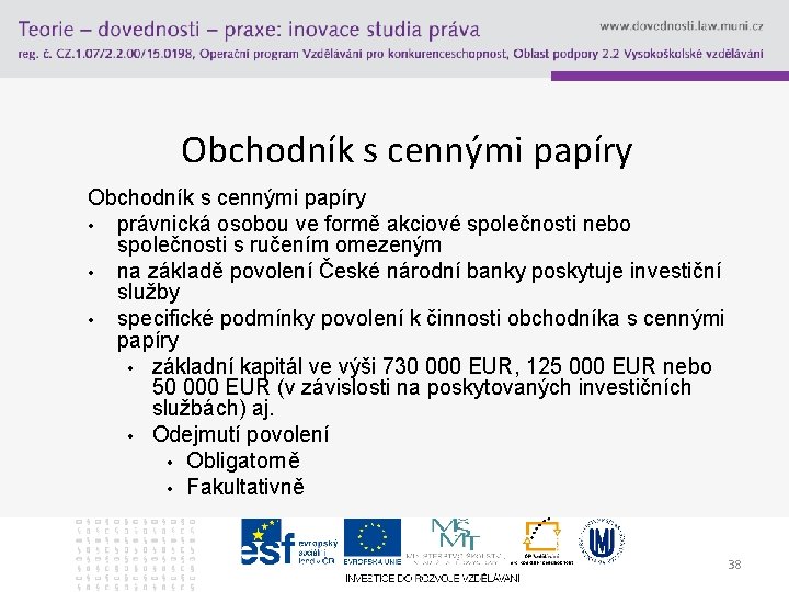 Obchodník s cennými papíry • právnická osobou ve formě akciové společnosti nebo společnosti s