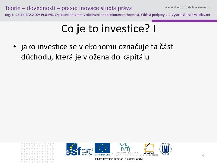 Co je to investice? I • jako investice se v ekonomii označuje ta část