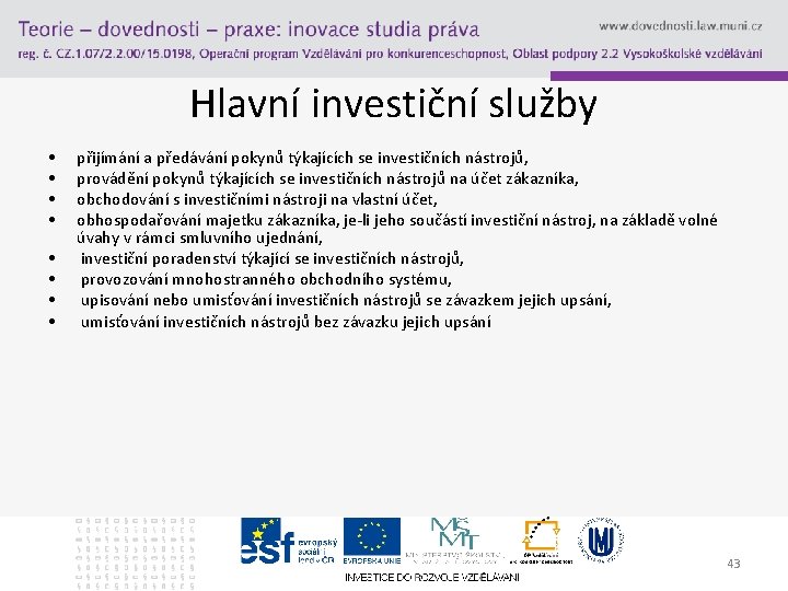 Hlavní investiční služby • • přijímání a předávání pokynů týkajících se investičních nástrojů, provádění