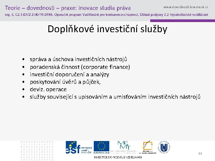 Doplňkové investiční služby • • • správa a úschova investičních nástrojů poradenská činnost (corporate