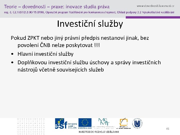 Investiční služby Pokud ZPKT nebo jiný právní předpis nestanoví jinak, bez povolení ČNB nelze