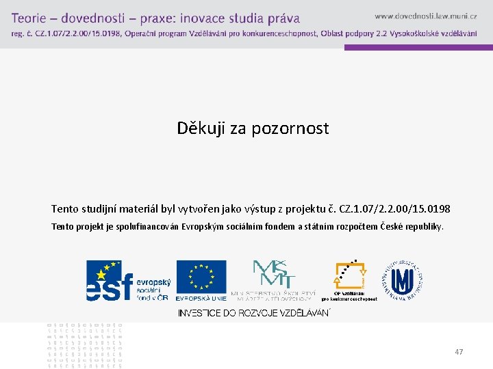 Děkuji za pozornost Tento studijní materiál byl vytvořen jako výstup z projektu č. CZ.