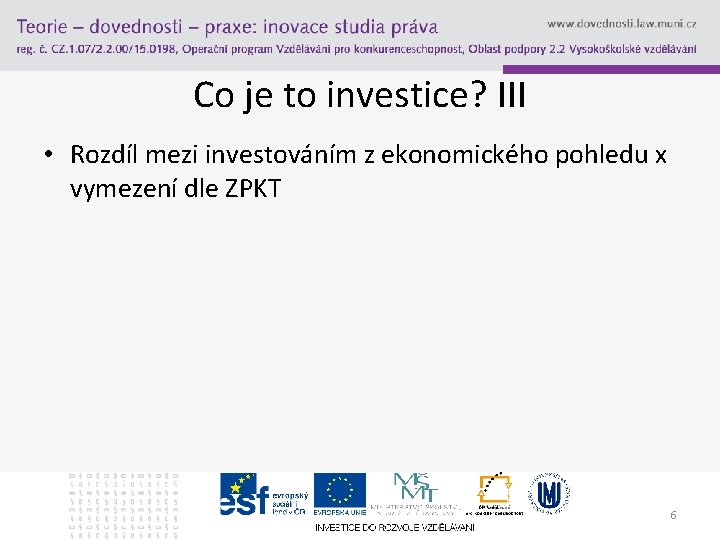 Co je to investice? III • Rozdíl mezi investováním z ekonomického pohledu x vymezení