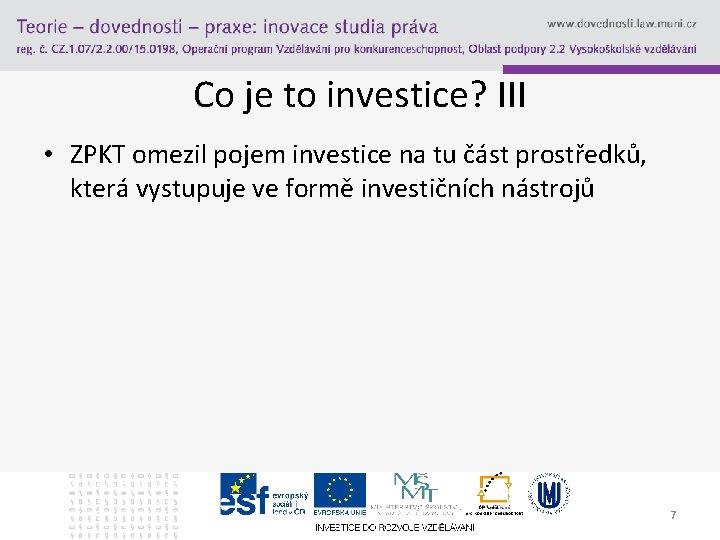 Co je to investice? III • ZPKT omezil pojem investice na tu část prostředků,