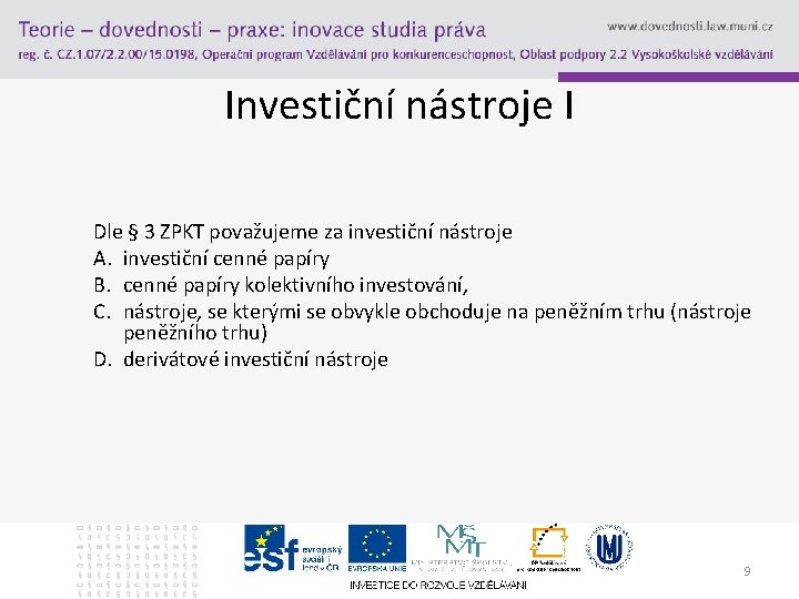 Investiční nástroje I Dle § 3 ZPKT považujeme za investiční nástroje A. investiční cenné