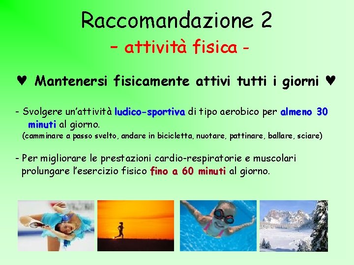 Raccomandazione 2 - attività fisica Mantenersi fisicamente attivi tutti i giorni - Svolgere un’attività