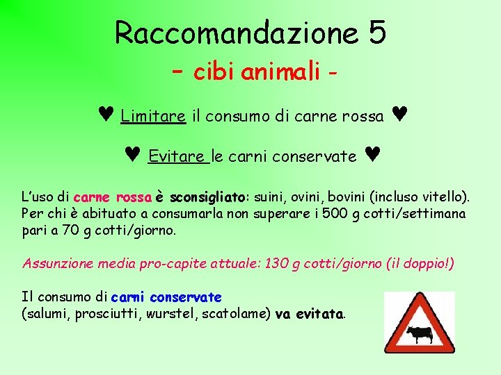 Raccomandazione 5 - cibi animali Limitare il consumo di carne rossa Evitare le carni