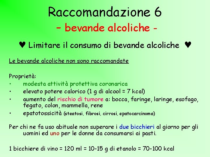 Raccomandazione 6 - bevande alcoliche Limitare il consumo di bevande alcoliche Le bevande alcoliche