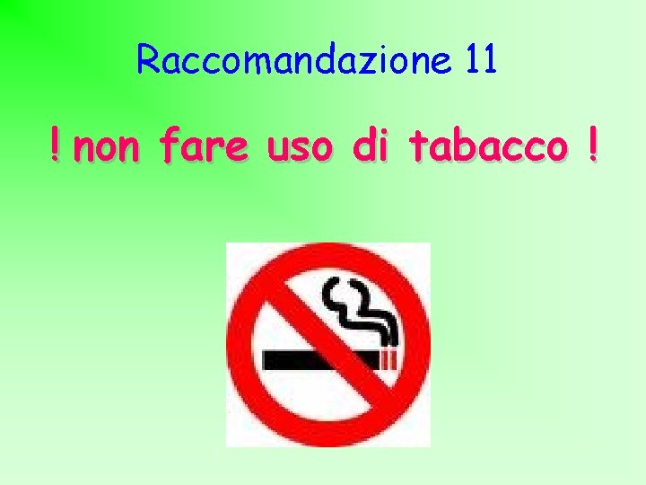 Raccomandazione 11 ! non fare uso di tabacco ! 