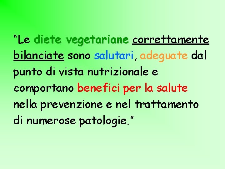 “Le diete vegetariane correttamente bilanciate sono salutari, adeguate dal punto di vista nutrizionale e