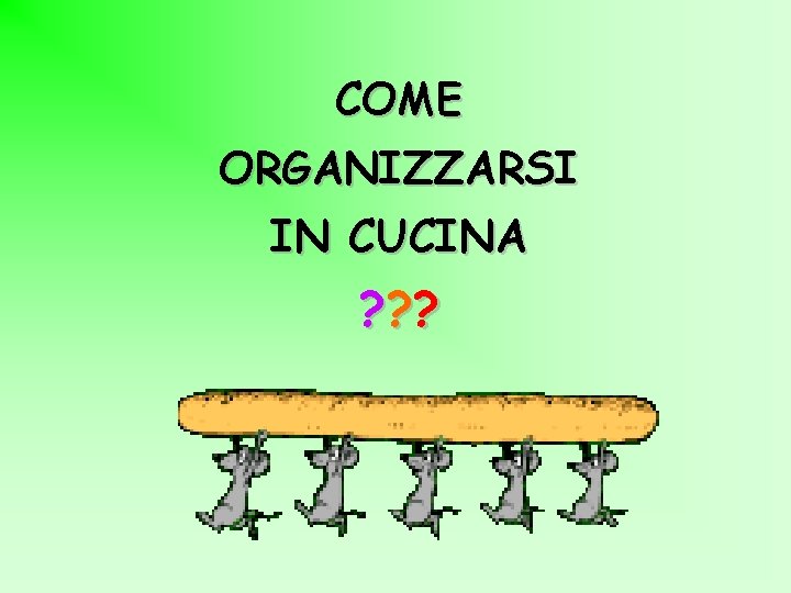 COME ORGANIZZARSI IN CUCINA ? ? ? 