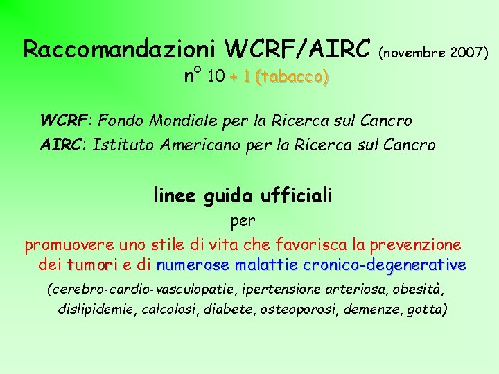 Raccomandazioni WCRF/AIRC n° 10 + 1 (tabacco) (novembre 2007) WCRF: Fondo Mondiale per la