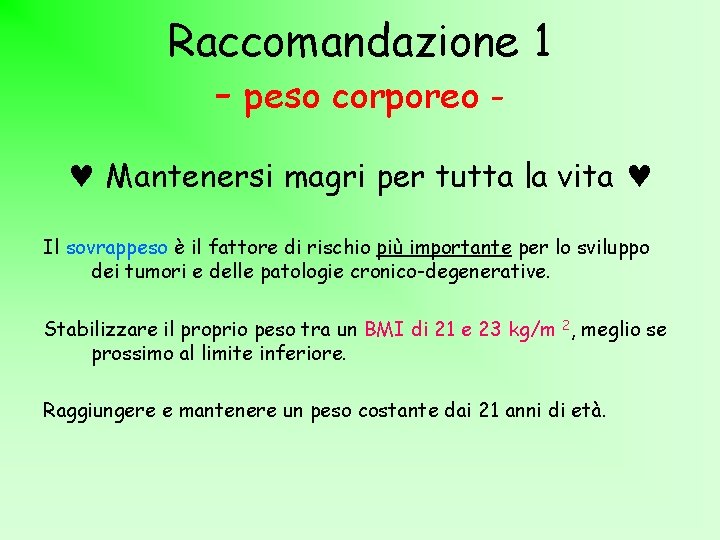 Raccomandazione 1 - peso corporeo Mantenersi magri per tutta la vita Il sovrappeso è