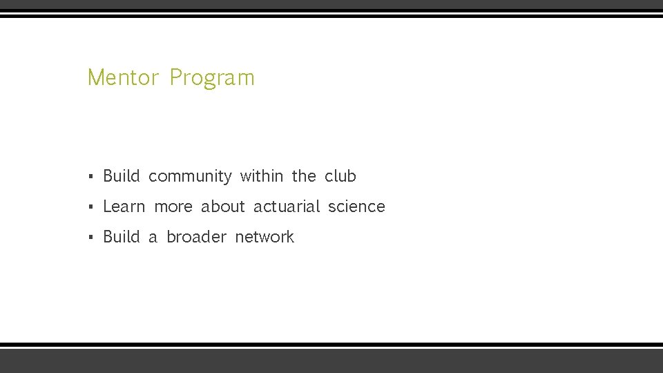 Mentor Program ▪ Build community within the club ▪ Learn more about actuarial science